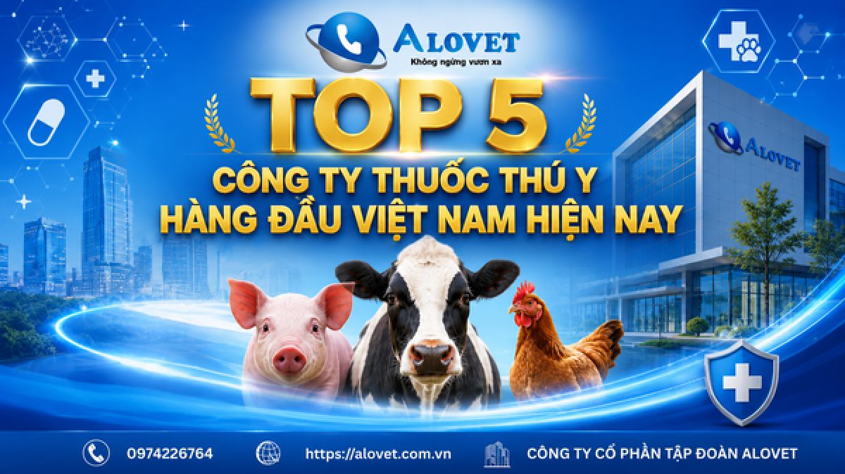 Top 5 c&ocirc;ng ty thuốc th&uacute; y h&agrave;ng đầu Việt Nam hiện nay