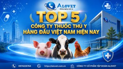 Top 5 c&ocirc;ng ty thuốc th&uacute; y h&agrave;ng đầu Việt Nam hiện nay